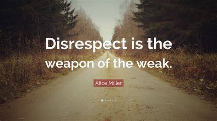 Alice Miller Quote “Disrespect is the weapon of the weak.” (9