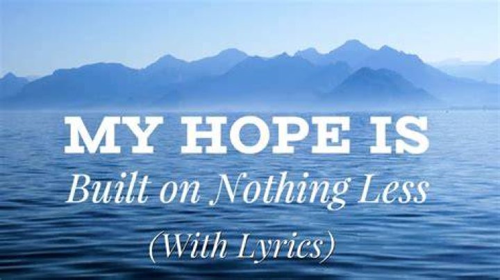 My Hope Is Built on Nothing Less Hymn
