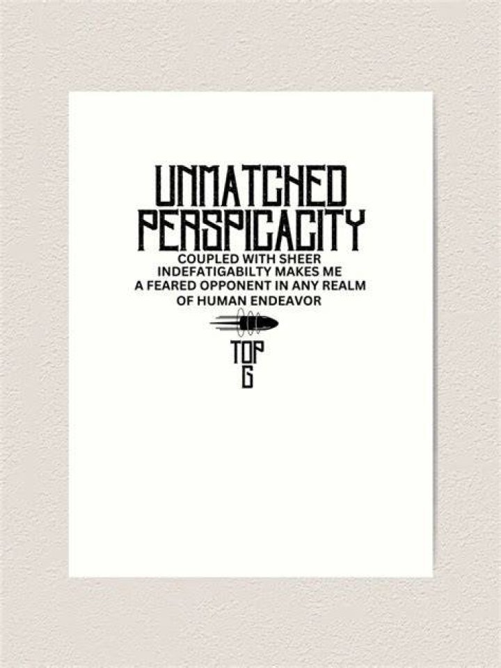 My Unmatched Perspicacity Coupled With My Sheer Indefatigability Makes Me a Feared Opponent in